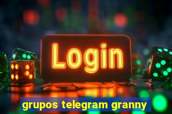 grupos telegram granny